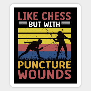 Fencing Like Chess But With Puncture Wounds - Funny Fencing Gift Magnet